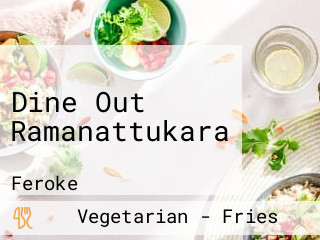 Dine Out Ramanattukara