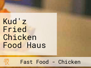 Kud'z Fried Chicken Food Haus