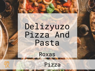 Delizyuzo Pizza And Pasta