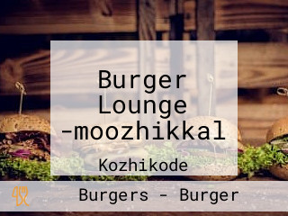 Burger Lounge -moozhikkal