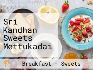 Sri Kandhan Sweets Mettukadai