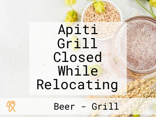 Apiti Grill Closed While Relocating