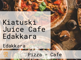 Kiatuski Juice Cafe Edakkara