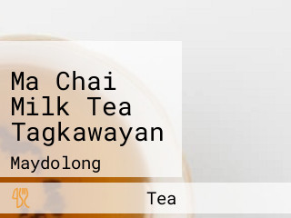 Ma Chai Milk Tea Tagkawayan