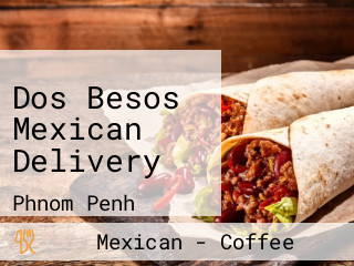 Dos Besos Mexican Delivery