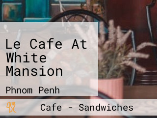 Le Cafe At White Mansion