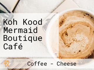 Koh Kood Mermaid Boutique Café