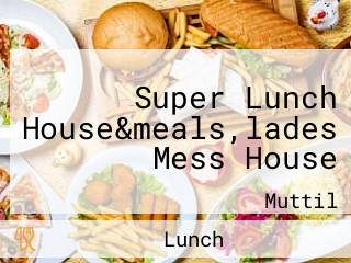 Super Lunch House&meals,lades Mess House