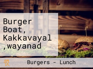 Burger Boat, Kakkavayal ,wayanad