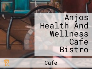 Anjos Health And Wellness Cafe Bistro