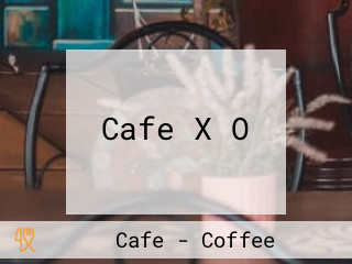 Cafe X O