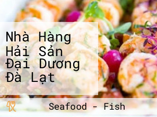 Nhà Hàng Hải Sản Đại Dương Đà Lạt