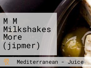 M M Milkshakes More (jipmer)