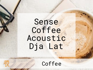 Sense Coffee Acoustic Dja Lat