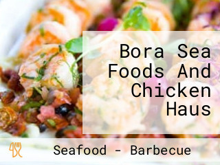 Bora Sea Foods And Chicken Haus