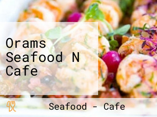 Orams Seafood N Cafe