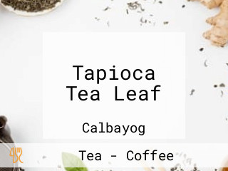 Tapioca Tea Leaf