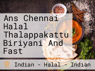 Ans Chennai Halal Thalappakattu Biriyani And Fast