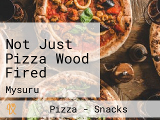 Not Just Pizza Wood Fired