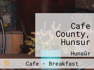 Cafe County, Hunsur