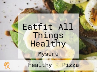 Eatfit All Things Healthy