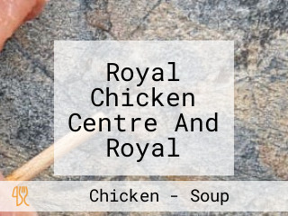 Royal Chicken Centre And Royal Article Soup