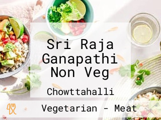 Sri Raja Ganapathi Non Veg