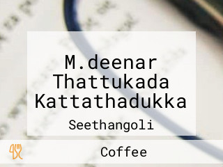 M.deenar Thattukada Kattathadukka