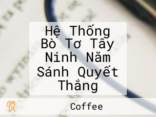 Hệ Thống Bò Tơ Tây Ninh Năm Sánh Quyết Thắng