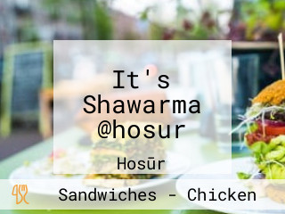 It's Shawarma @hosur