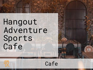 Hangout Adventure Sports Cafe