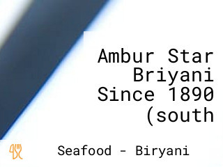 Ambur Star Briyani Since 1890 (south India’s Legendary Briyani)