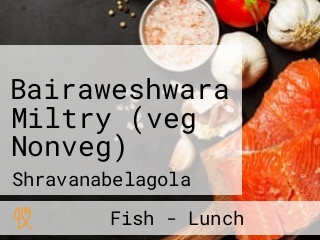 Bairaweshwara Miltry (veg Nonveg)