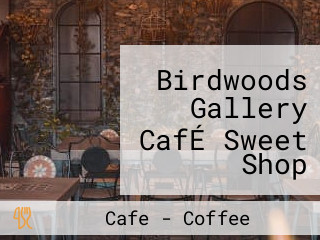 Birdwoods Gallery CafÉ Sweet Shop Sculpture Garden