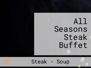 All Seasons Steak Buffet