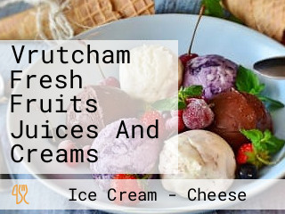 Vrutcham Fresh Fruits Juices And Creams