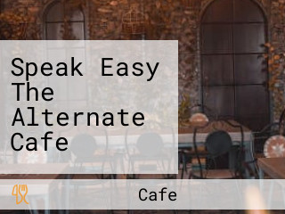 Speak Easy The Alternate Cafe