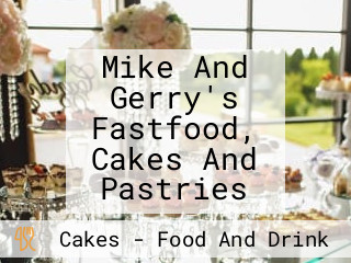 Mike And Gerry's Fastfood, Cakes And Pastries