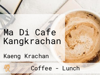 Ma Di Cafe Kangkrachan