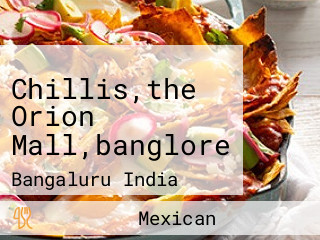 Chillis,the Orion Mall,banglore