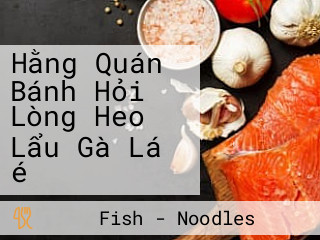 Hằng Quán Bánh Hỏi Lòng Heo Lẩu Gà Lá é