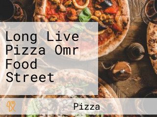 Long Live Pizza Omr Food Street