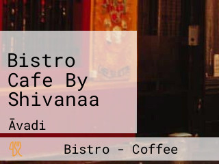 Bistro Cafe By Shivanaa