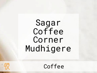 Sagar Coffee Corner Mudhigere