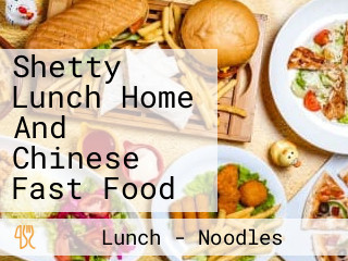 Shetty Lunch Home And Chinese Fast Food