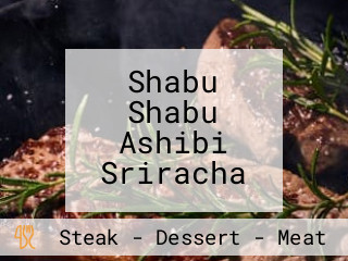 Shabu Shabu Ashibi Sriracha