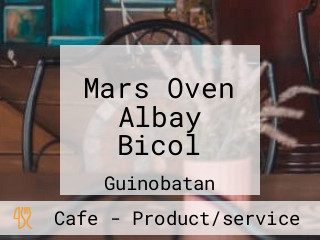 Mars Oven Albay Bicol