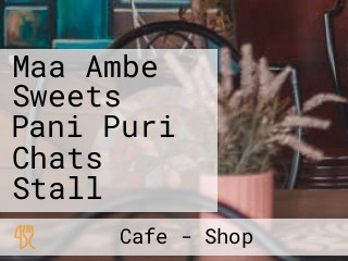 Maa Ambe Sweets Pani Puri Chats Stall