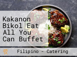 Kakanon Bikol Eat All You Can Buffet Resto And Catering Services