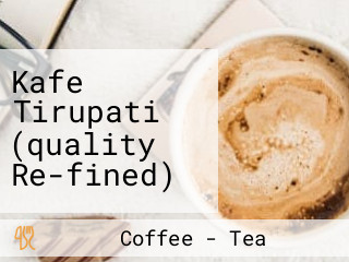 Kafe Tirupati (quality Re-fined)